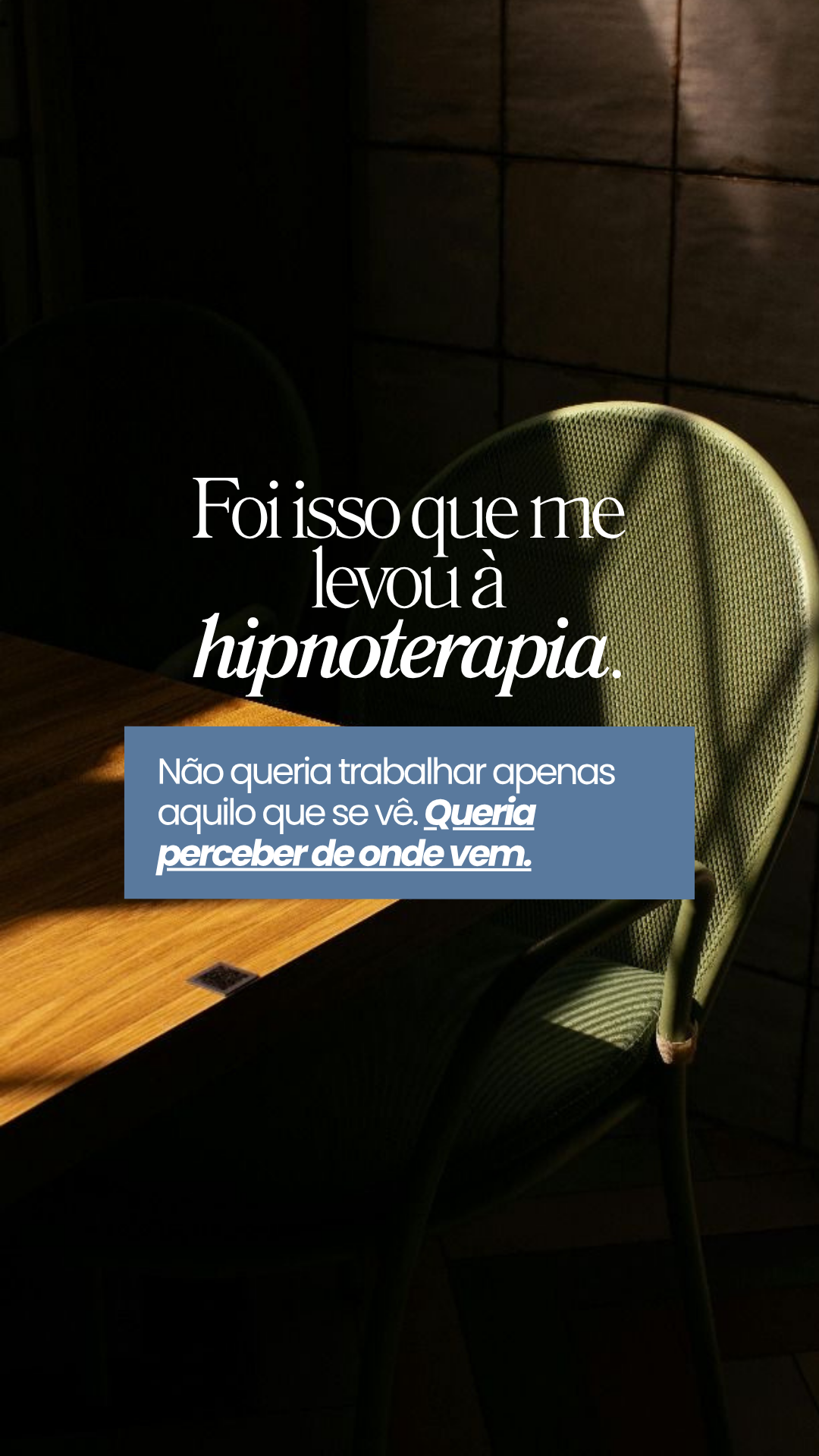 Foi isso que me levou à hipnoterapia.